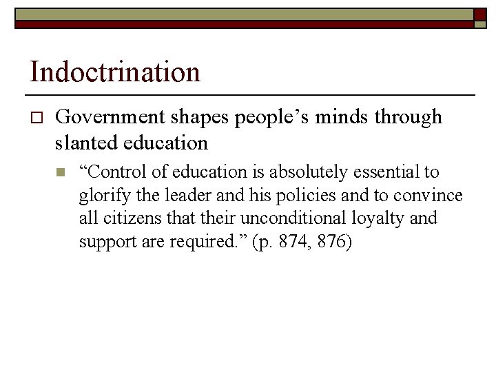 Indoctrination o Government shapes people’s minds through slanted education n “Control of education is
