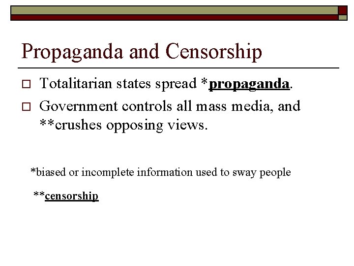 Propaganda and Censorship o o Totalitarian states spread *propaganda. Government controls all mass media,