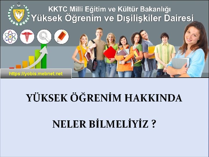 https: //yobis. mebnet. net YÜKSEK ÖĞRENİM HAKKINDA NELER BİLMELİYİZ ? 