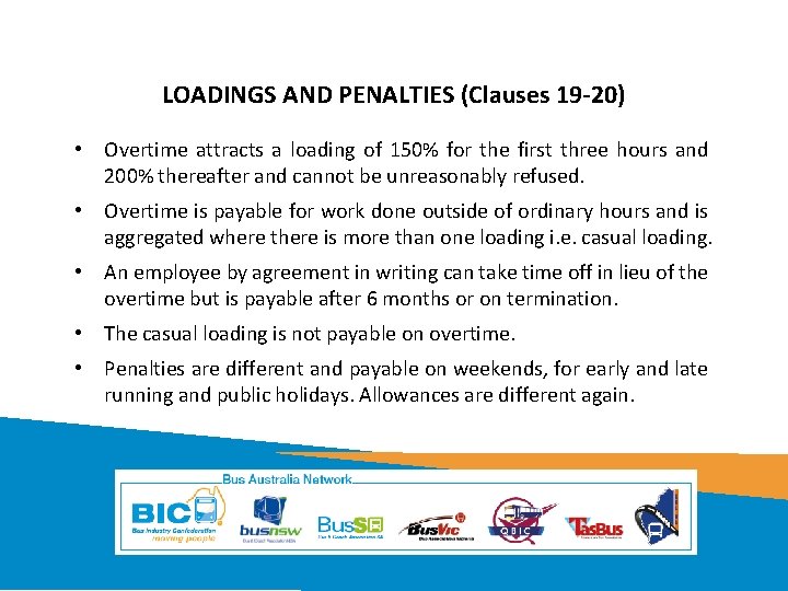 LOADINGS AND PENALTIES (Clauses 19 -20) • Overtime attracts a loading of 150% for