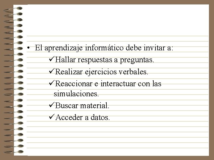  • El aprendizaje informático debe invitar a: üHallar respuestas a preguntas. üRealizar ejercicios