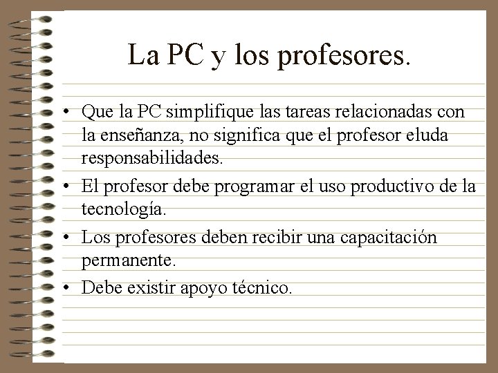 La PC y los profesores. • Que la PC simplifique las tareas relacionadas con