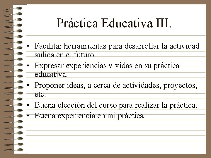 Práctica Educativa III. • Facilitar herramientas para desarrollar la actividad aulica en el futuro.