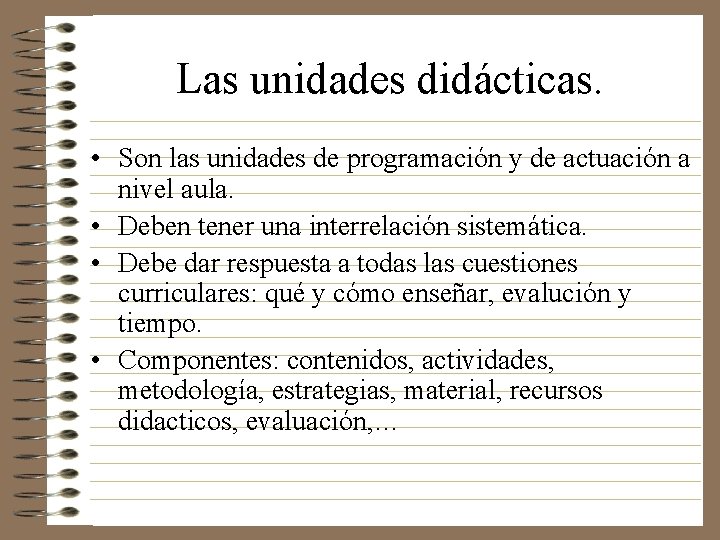 Las unidades didácticas. • Son las unidades de programación y de actuación a nivel