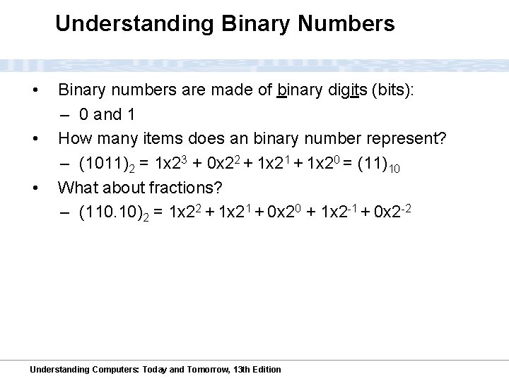 Understanding Binary Numbers • • • Binary numbers are made of binary digits (bits):