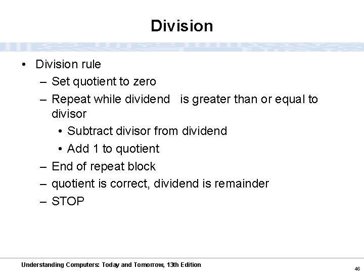 Division • Division rule – Set quotient to zero – Repeat while dividend is