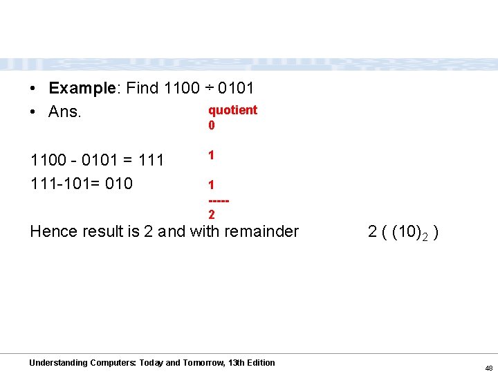  • Example: Find 1100 ÷ 0101 quotient • Ans. 0 1100 - 0101