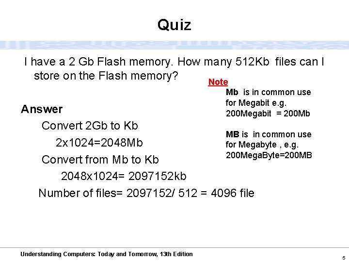 Quiz I have a 2 Gb Flash memory. How many 512 Kb files can