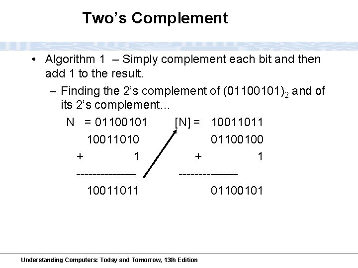 Two’s Complement • Algorithm 1 – Simply complement each bit and then add 1