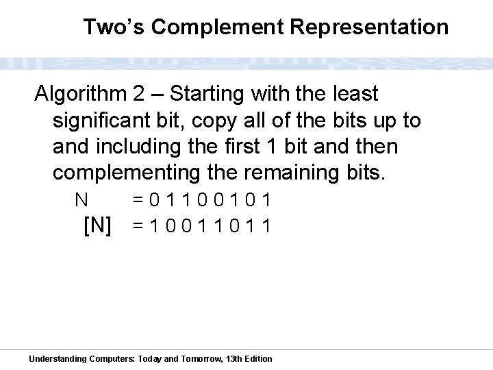 Two’s Complement Representation Algorithm 2 – Starting with the least significant bit, copy all