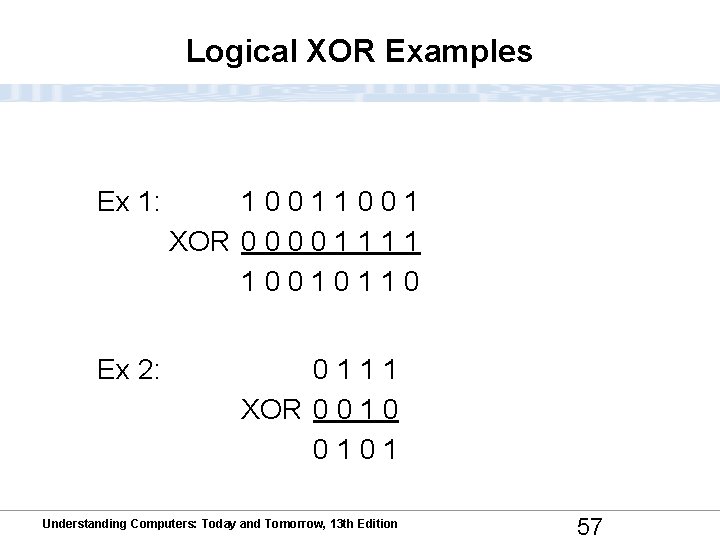 Logical XOR Examples Ex 1: 1 0 0 1 XOR 0 0 1 1