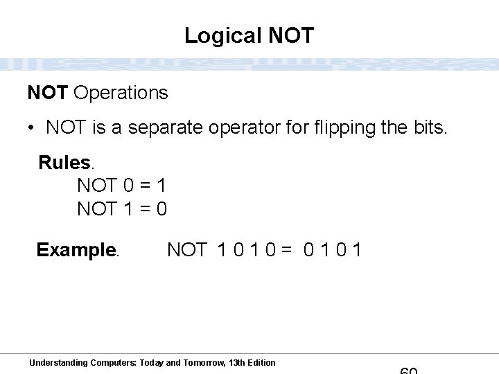 Logical NOT Operations • NOT is a separate operator flipping the bits. Rules. NOT