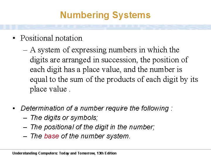 Numbering Systems • Positional notation – A system of expressing numbers in which the