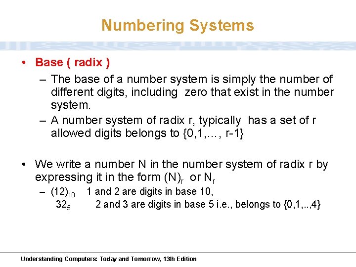 Numbering Systems • Base ( radix ) – The base of a number system