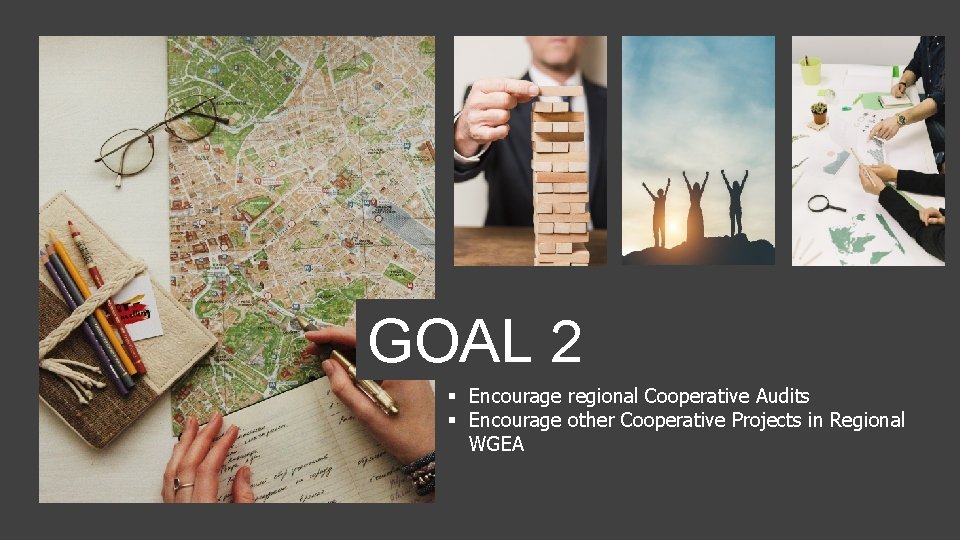 GOAL 2 § Encourage regional Cooperative Audits § Encourage other Cooperative Projects in Regional