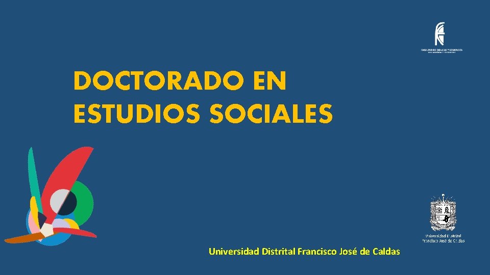 DOCTORADO EN ESTUDIOS SOCIALES Universidad Distrital Francisco José de Caldas 