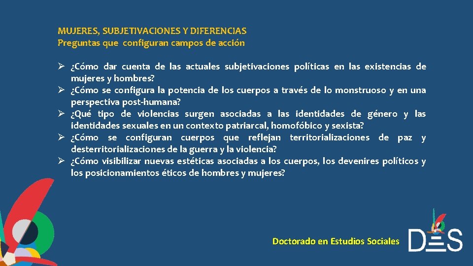 MUJERES, SUBJETIVACIONES Y DIFERENCIAS Preguntas que configuran campos de acción Ø ¿Cómo dar cuenta