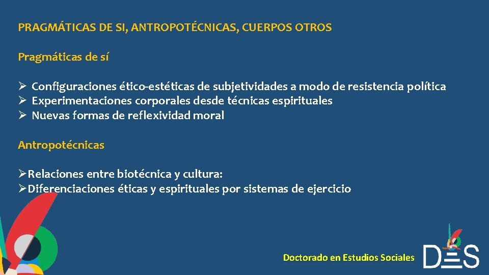 PRAGMÁTICAS DE SI, ANTROPOTÉCNICAS, CUERPOS OTROS Pragmáticas de sí Ø Configuraciones ético-estéticas de subjetividades