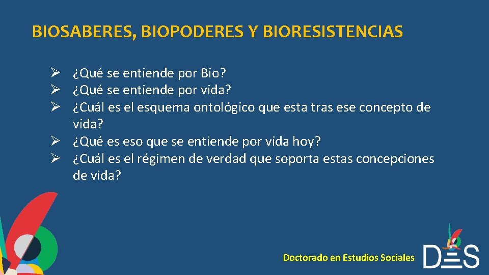 BIOSABERES, BIOPODERES Y BIORESISTENCIAS Ø ¿Qué se entiende por Bio? Ø ¿Qué se entiende