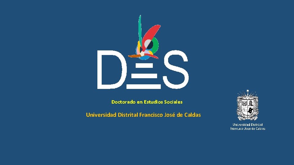 Doctorado en Estudios Sociales Universidad Distrital Francisco José de Caldas 