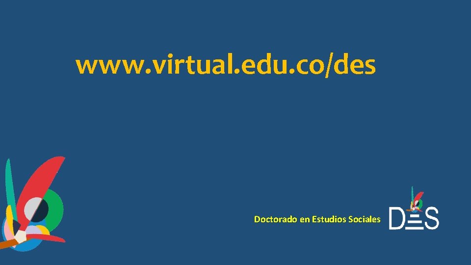 www. virtual. edu. co/des Doctorado en Estudios Sociales 