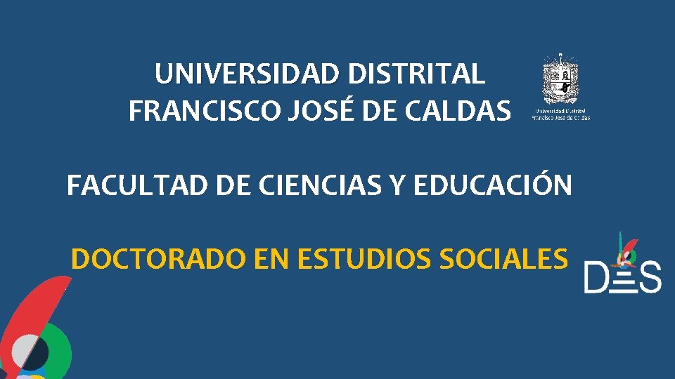UNIVERSIDAD DISTRITAL FRANCISCO JOSÉ DE CALDAS FACULTAD DE CIENCIAS Y EDUCACIÓN DOCTORADO EN ESTUDIOS