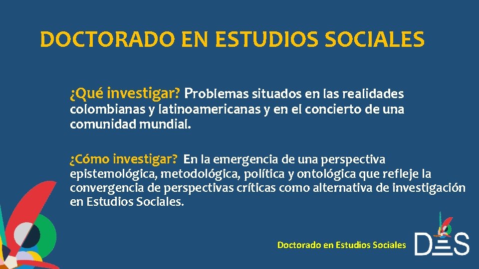 DOCTORADO EN ESTUDIOS SOCIALES ¿Qué investigar? Problemas situados en las realidades colombianas y latinoamericanas