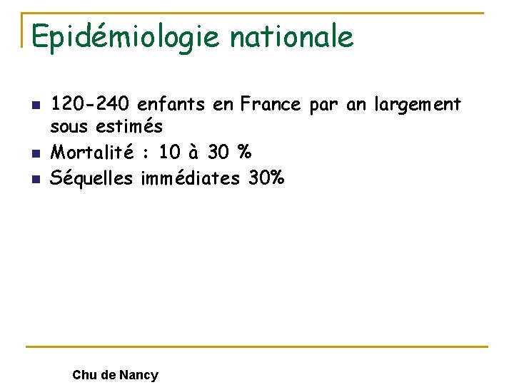 Epidémiologie nationale n n n 120 -240 enfants en France par an largement sous