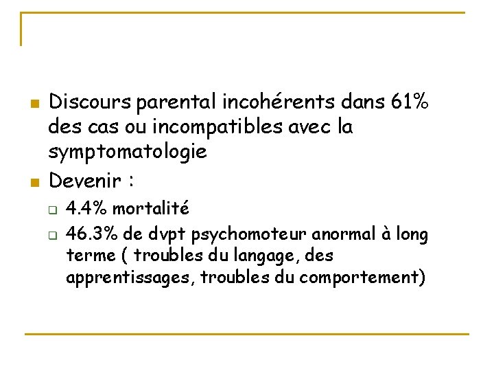 n n Discours parental incohérents dans 61% des cas ou incompatibles avec la symptomatologie