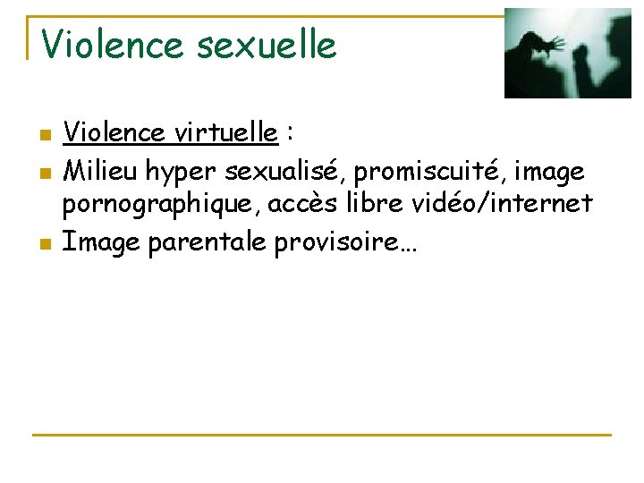 Violence sexuelle n n n Violence virtuelle : Milieu hyper sexualisé, promiscuité, image pornographique,