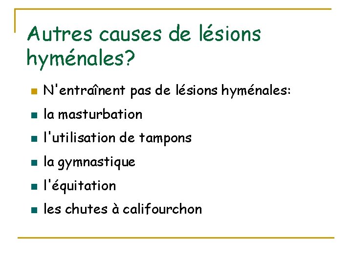 Autres causes de lésions hyménales? n N'entraînent pas de lésions hyménales: n la masturbation