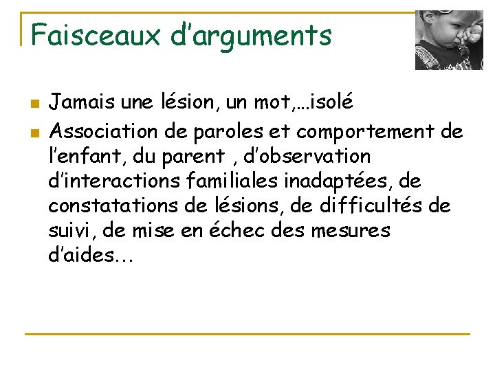 Faisceaux d’arguments n n Jamais une lésion, un mot, …isolé Association de paroles et