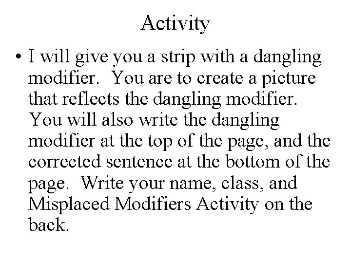 Activity • I will give you a strip with a dangling modifier. You are