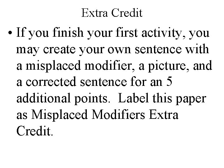 Extra Credit • If you finish your first activity, you may create your own