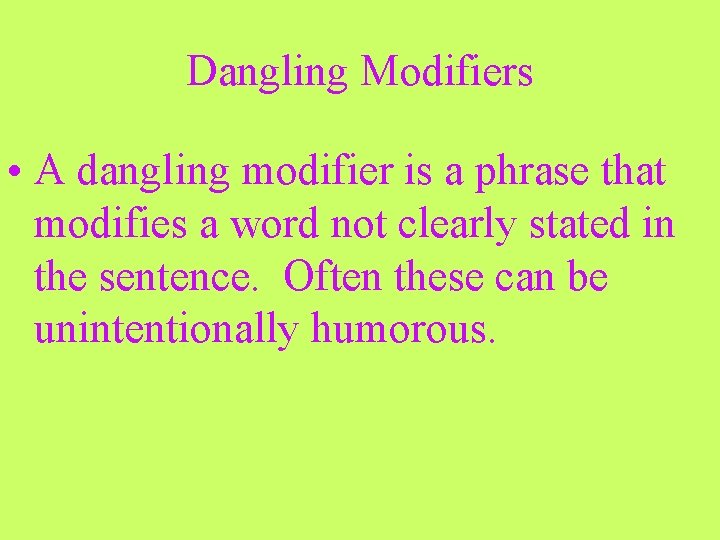 Dangling Modifiers • A dangling modifier is a phrase that modifies a word not