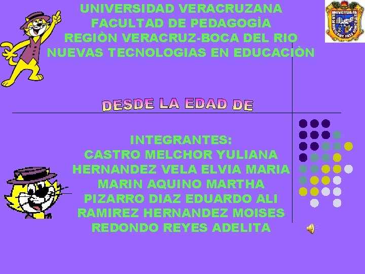 UNIVERSIDAD VERACRUZANA FACULTAD DE PEDAGOGÌA REGIÒN VERACRUZ-BOCA DEL RIO NUEVAS TECNOLOGIAS EN EDUCACIÒN INTEGRANTES: