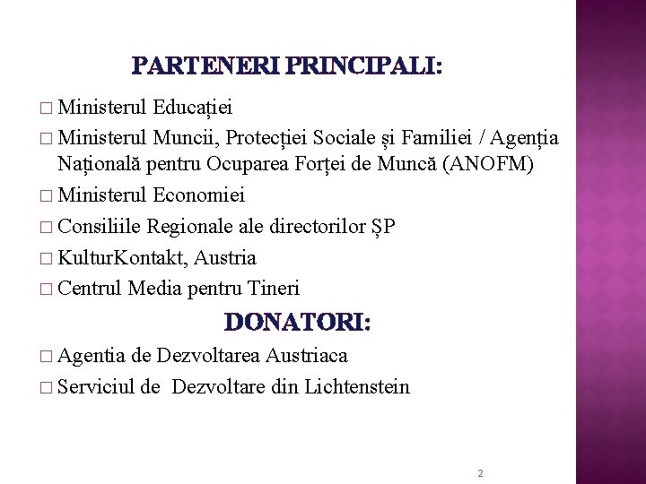 PARTENERI PRINCIPALI: � Ministerul Educației � Ministerul Muncii, Protecției Sociale și Familiei / Agenția