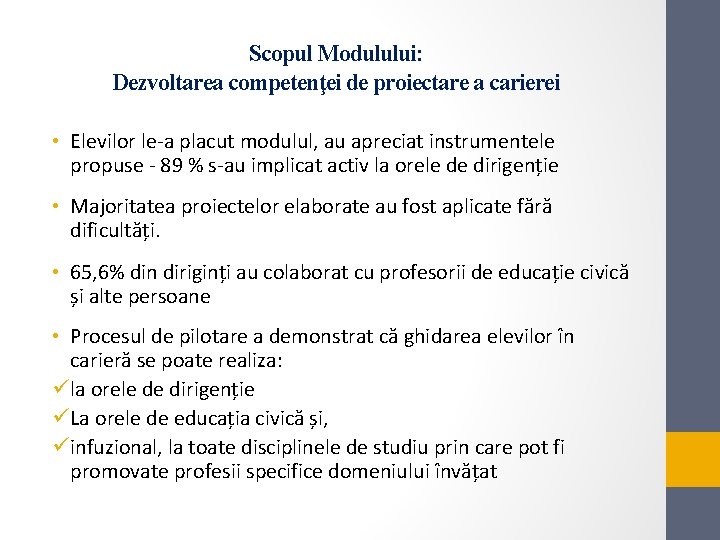 Scopul Modulului: Dezvoltarea competenţei de proiectare a carierei • Elevilor le-a placut modulul, au