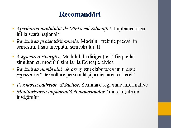 Recomandări • Aprobarea modulului de Miniserul Educației. Implementarea lui la scară națională • Revizuirea