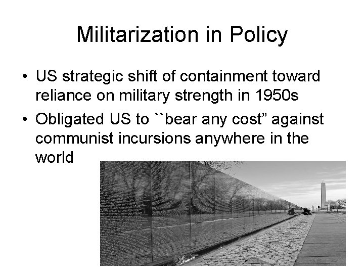 Militarization in Policy • US strategic shift of containment toward reliance on military strength