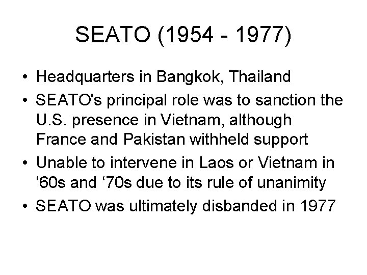 SEATO (1954 - 1977) • Headquarters in Bangkok, Thailand • SEATO's principal role was