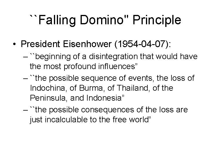``Falling Domino" Principle • President Eisenhower (1954 -04 -07): – ``beginning of a disintegration