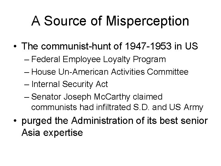 A Source of Misperception • The communist-hunt of 1947 -1953 in US – Federal