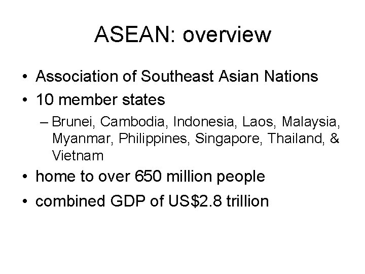 ASEAN: overview • Association of Southeast Asian Nations • 10 member states – Brunei,