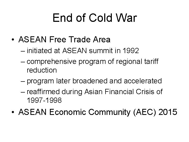 End of Cold War • ASEAN Free Trade Area – initiated at ASEAN summit