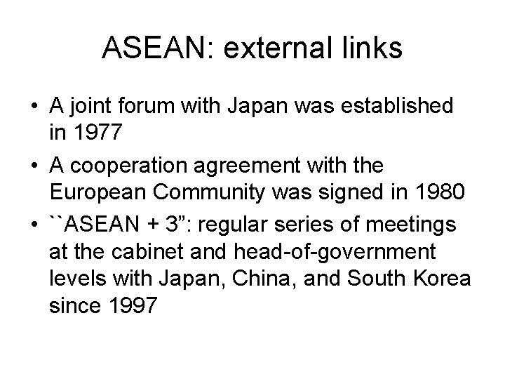 ASEAN: external links • A joint forum with Japan was established in 1977 •