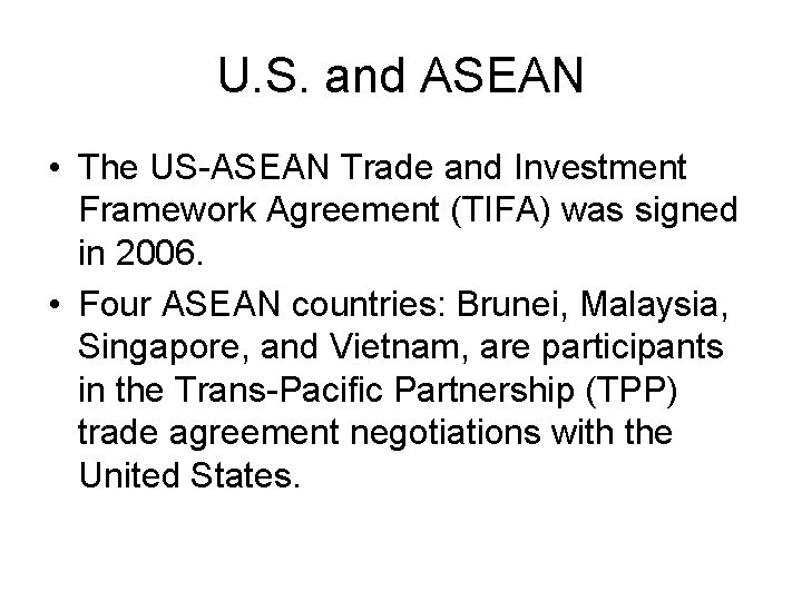 U. S. and ASEAN • The US-ASEAN Trade and Investment Framework Agreement (TIFA) was