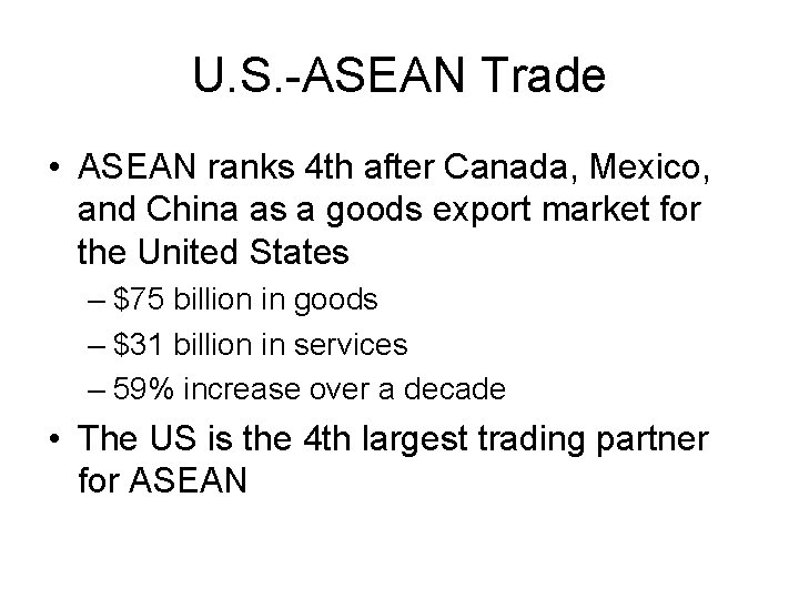 U. S. -ASEAN Trade • ASEAN ranks 4 th after Canada, Mexico, and China