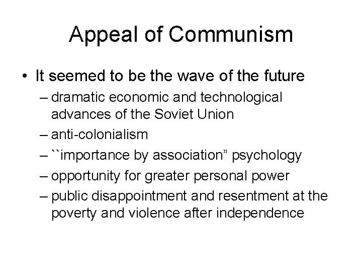 Appeal of Communism • It seemed to be the wave of the future –