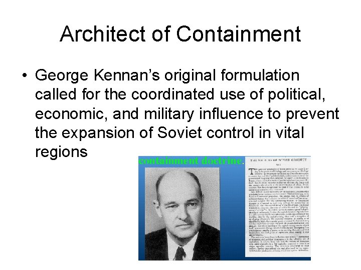Architect of Containment • George Kennan’s original formulation called for the coordinated use of